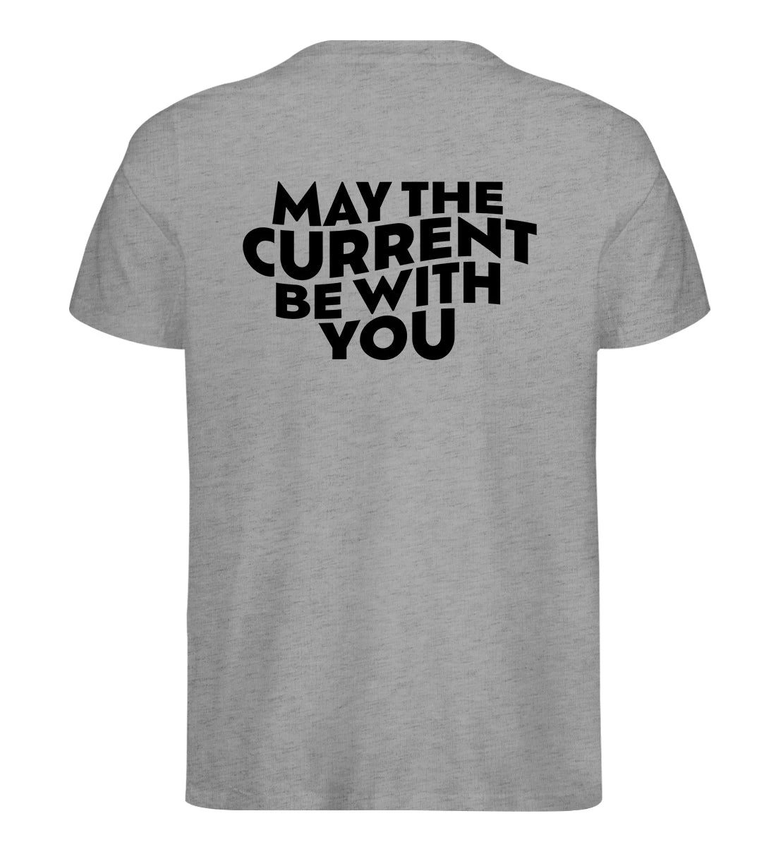 May the Current Backprint - 100 % Bio T-Shirt