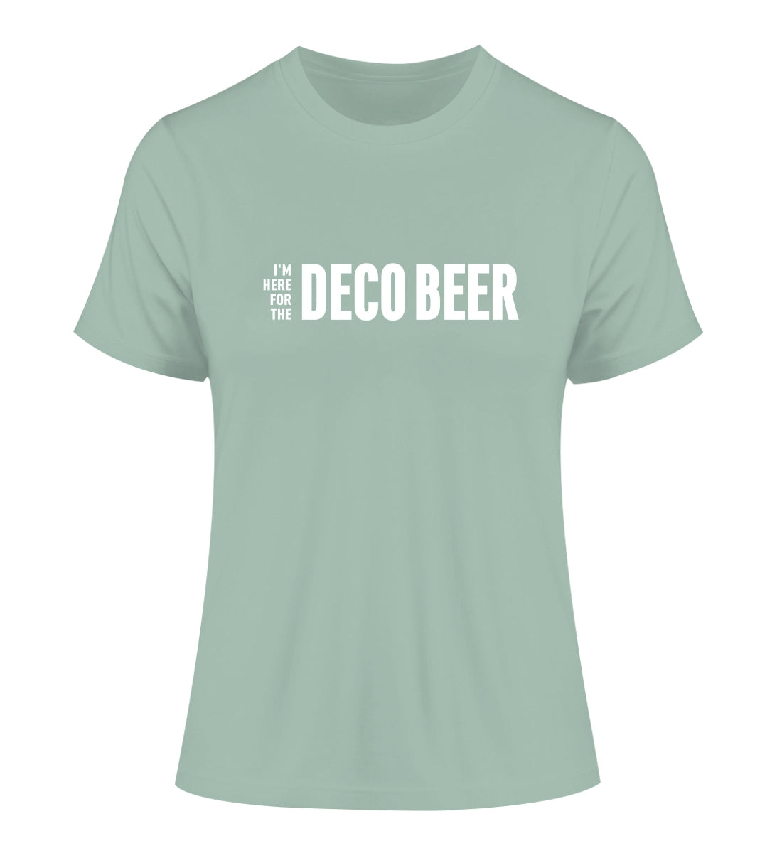 I'm here for the Deco Beer - 100 % Bio Frauen Fitted T-Shirt