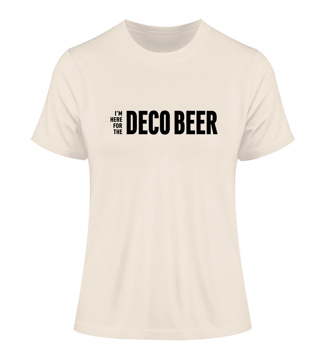 I'm here for the Deco Beer - 100 % Bio Frauen Fitted T-Shirt