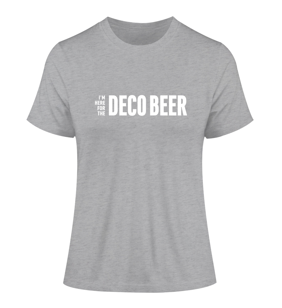 I'm here for the Deco Beer - 100 % Bio Frauen Fitted T-Shirt