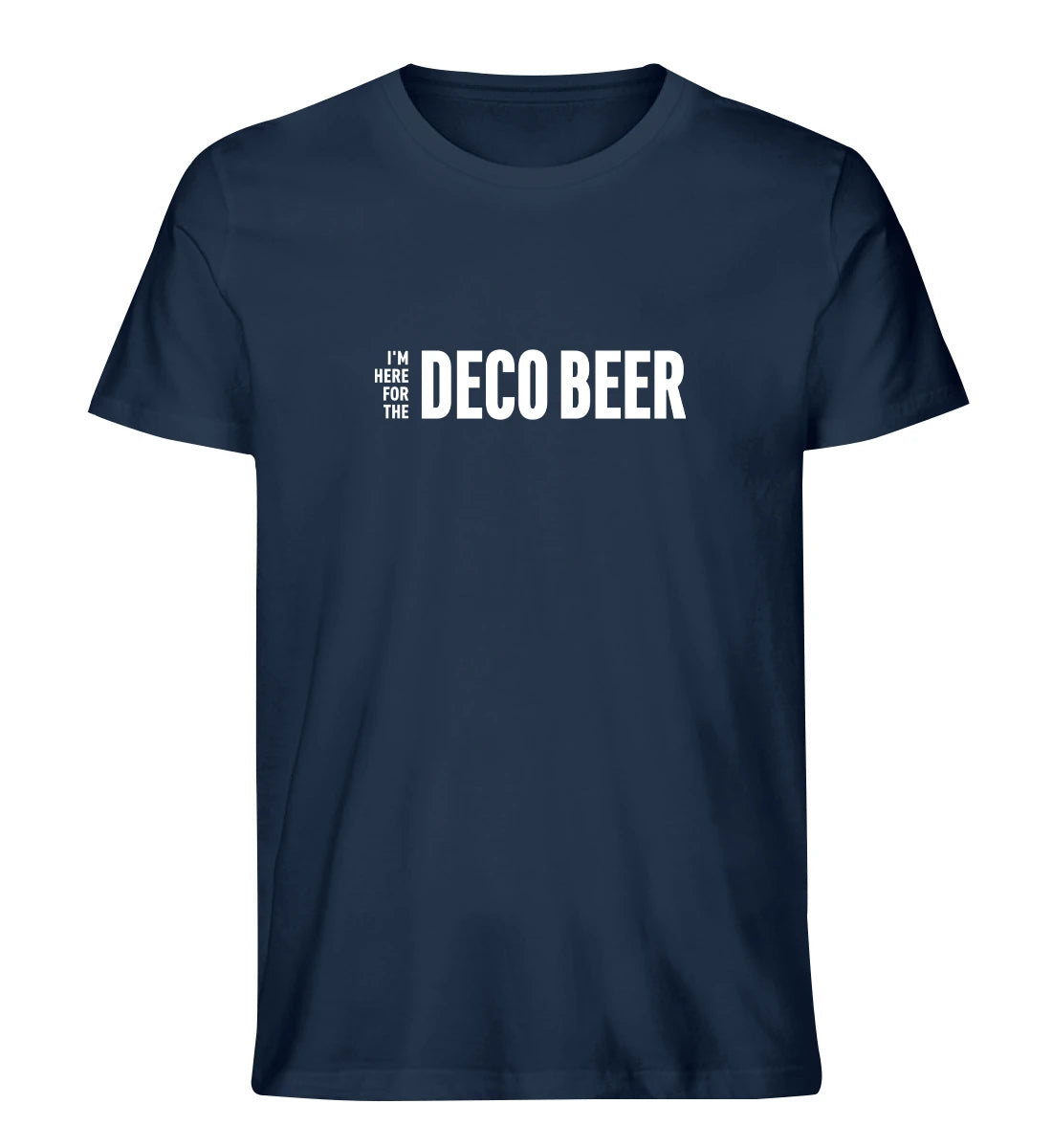 I'm here for the Deco Beer - 100 % Bio T-Shirt