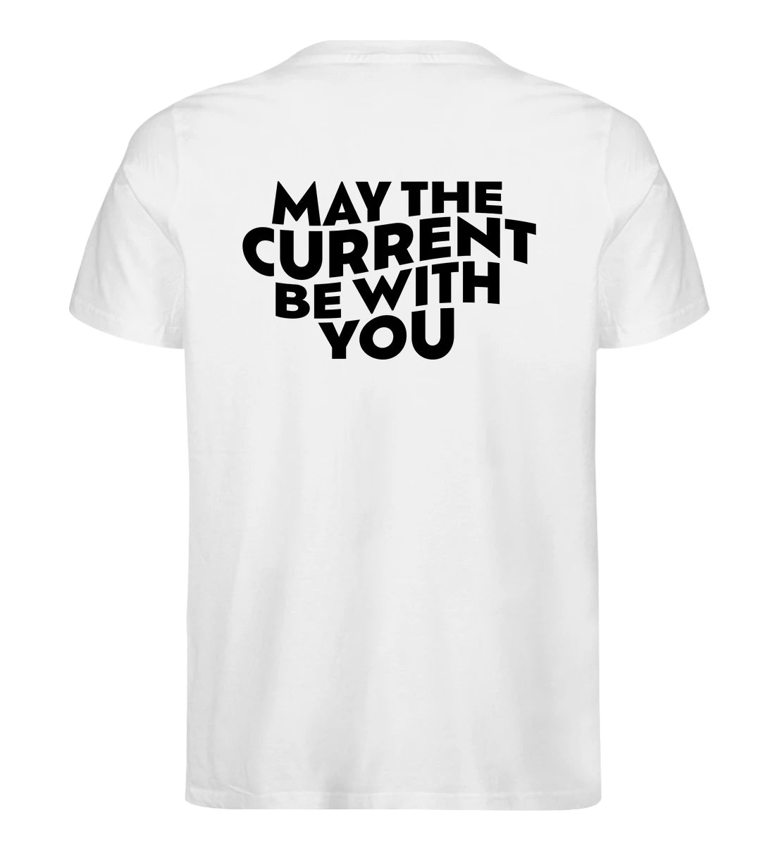 May the Current Backprint - 100 % Bio T-Shirt