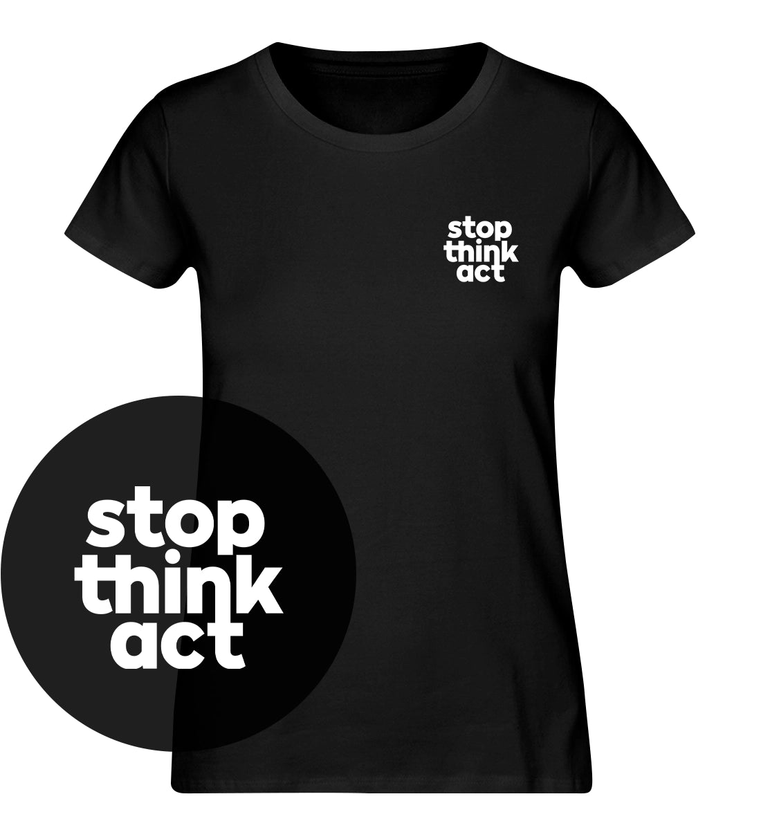 Stop Think Act - 100 % Bio Frauen T-Shirt